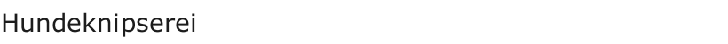            Hundeknipserei 